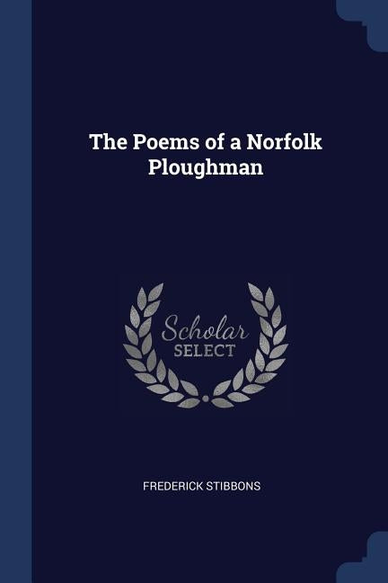 The Poems of a Norfolk Ploughman by Stibbons, Frederick