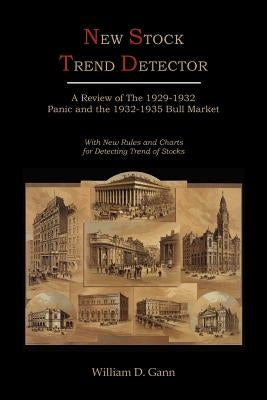 New Stock Trend Detector: A Review of the 1929-1932 Panic and the 1932-1935 Bull Market, with New Rules and Charts for Detecting Trend of Stocks by Gann, William D.