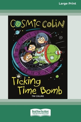 Cosmic Colin: Ticking Time Bomb [16pt Large Print Edition] by Collins, Tim