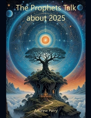 The Prophets Talk about 2025 by Parry, Andrew