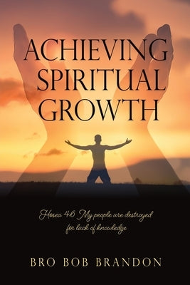 Achieving Spiritual Growth by Brandon, Bro Bob