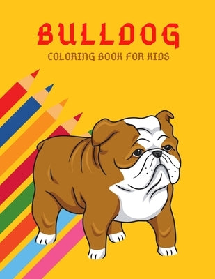 Bulldog Coloring Book: Color And Learn Bulldog Activity Book - Simple Illustrated Facts About Bulldogs - Motivational Words - Funny Dogs Cart by Publishing, Bardy
