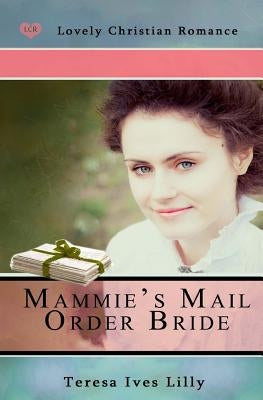 Mammie's Mail Order Bride by Lilly, Teresa Ives
