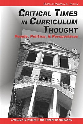 Critical Times in Curriculum Thought: People, Politics, and Perspectives by Kysilka, Marcella L.