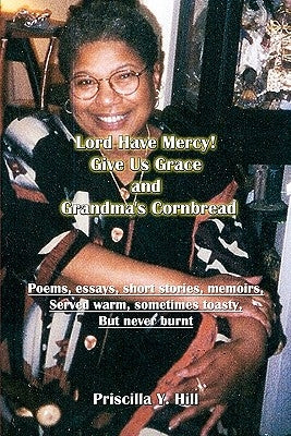 Lord Have Mercy..Give Us Grace..&..Grandma's Cornbread: poems & short stories served warm and toasty by Publishing Guru