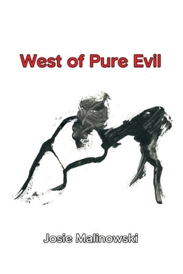 West of Pure Evil by Malinowski, Josie