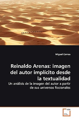 Reinaldo Arenas: imagen del autor implícito desde la textualidad by Correa, Miguel