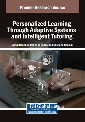 Personalized Learning Through Adaptive Systems and Intelligent Tutoring by Benabid, Assia