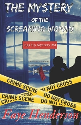 The Mystery of the Screaming Woman: Jigs Up Mystery #3 by Henderson, Faye