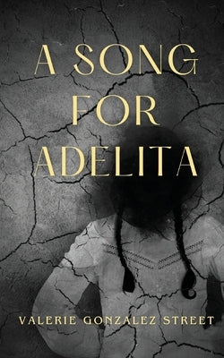 A Song for Adelita by Street, Valerie Gonzalez