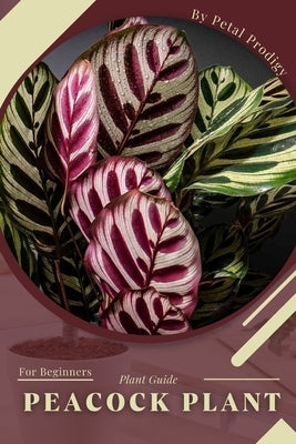 Peacock Plant: Prodigy Petal, Plant Guide by Prodigy, Petal