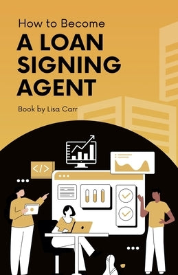 How to Become a Loan Signing Agent by Carr, Lisa