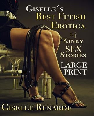 Giselle's Best Fetish Erotica: Large Print: 14 Kinky Sex Stories by Renarde, Giselle