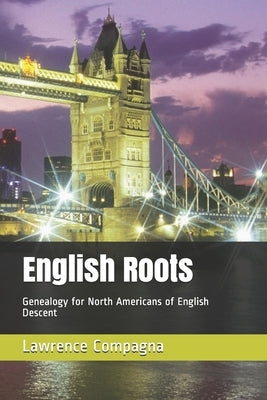 English Roots: Genealogy for North Americans of English Descent by Compagna, Lawrence