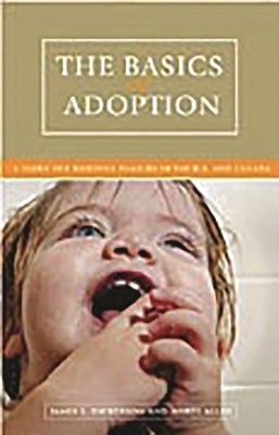 The Basics of Adoption: A Guide for Building Families in the U.S. and Canada by Dickerson, James L.