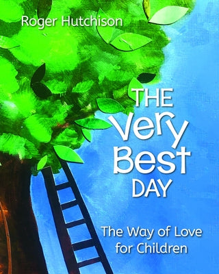 The Very Best Day: The Way of Love for Children by Hutchison, Roger