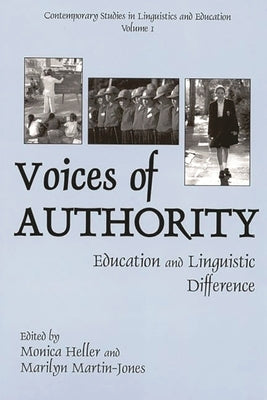 Voices of Authority: Education and Linguistic Difference by Heller, Monica