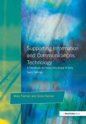 Supporting Information and Communications Technology: A Handbook for those who Assist in Early Years Settings by Farmer, Mike