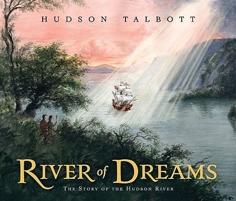 River of Dreams: The Story of the Hudson River by Talbott, Hudson