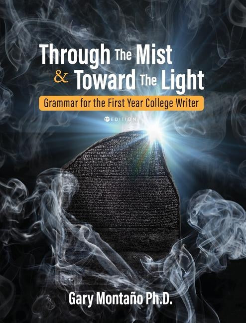Through the Mist and toward the Light: Grammar for the First Year College Writer by Montaño, Gary