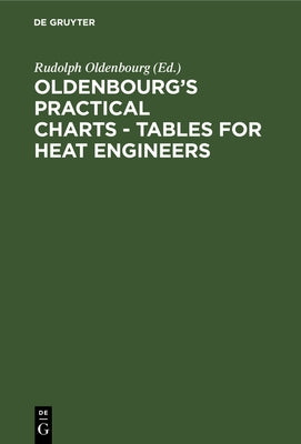Oldenbourg's Practical Charts - Tables for Heat Engineers: The Heating of Rooms. with Explanations in English, German, French. Comprising Forty Charts by Oldenbourg, Rudolph