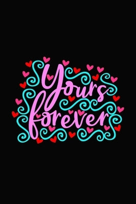 yours forever: Girlfriend or boyfriend valentine's day gift ideas share the love with him or her. Lovely cover message for people of by Coache, Bjj