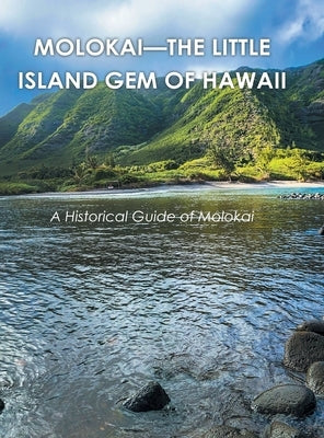 Molokai - the Little Island Gem of Hawaii: A Historical Guide of Molokai by Brownlow, Gordon