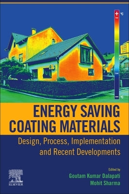 Energy Saving Coating Materials: Design, Process, Implementation and Recent Developments by Dalapati, Goutam Kumar