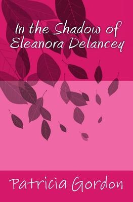 In the Shadow of Eleanora Delancey by Gordon, Patricia