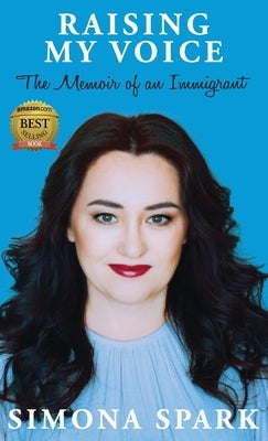 Raising My Voice: The Memoir of an Immigrant by Spark, Simona