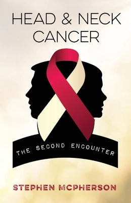 Head and Neck Cancer: The Second Encounter by McPherson, Stephen