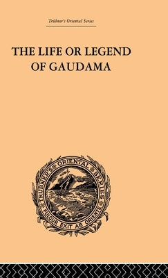 The Life or Legend of Gaudama: The Buddha of the Burmese: Volume I by Bigandet, P.