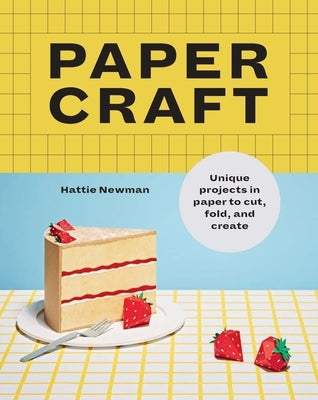 Papercraft: Fun Papercraft Projects to Cut, Fold and Create by Newman, Hattie