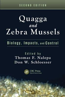 Quagga and Zebra Mussels: Biology, Impacts, and Control, Second Edition by Nalepa, Thomas F.