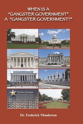 When Is a Gangster Government a Gangster Government?: Democrats versus Trump and Republicans by Monderson, Frederick Michael