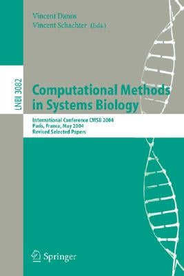Computational Methods in Systems Biology: International Conference Cmsb 2004, Paris, France, May 26-28, 2004, Revised Selected Papers by Danos, Vincent