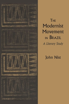 The Modernist Movement in Brazil: A Literary Study by Nist, John