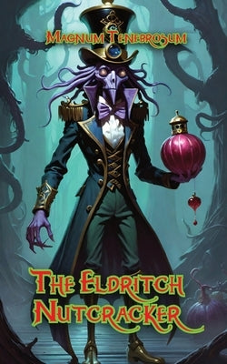 The Eldritch Nutcracker: Magnum Tenebrosum by Tenebrosum, Magnum