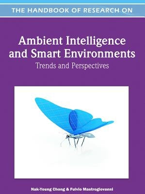 Handbook of Research on Ambient Intelligence and Smart Environments: Trends and Perspectives by Chong, Nak-Young