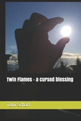 Twin Flames - a cursed blessing by Scharf, Toni