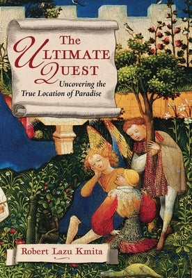 The Ultimate Quest: Uncovering the True Location of Paradise by Kmita, Robert Lazu