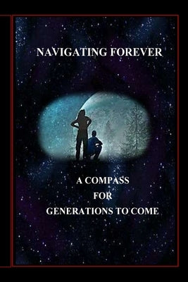 Navigating Forever: A Compass for Generations to Come by Yourtee, David