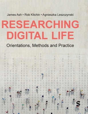 Researching Digital Life by Ash, James