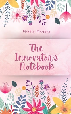 The Innovator's Notebook by Maurus, Meelis