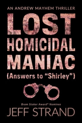 Lost Homicidal Maniac (Answers to Shirley): An Andrew Mayhem Thriller by Strand, Jeff