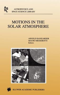 Motions in the Solar Atmosphere: Proceedings of the Summerschool and Workshop Held at the Solar Observatory Kanzelhöhe Kärnten, Austria, September 1-1 by Hanslmeier, A.