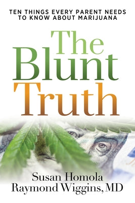The Blunt Truth: Ten Things Every Parent Needs to Know about Marijuana by Homola, Susan