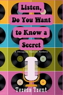 Listen, Do You Want to Know a Secret: A Swinging Sixties Mystery by Trent, Teresa