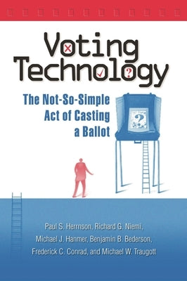 Voting Technology: The Not-So-Simple Act of Casting a Ballot by Herrnson, Paul S.