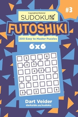 Sudoku Futoshiki - 200 Easy to Master Puzzles 6x6 (Volume 3) by Veider, Dart